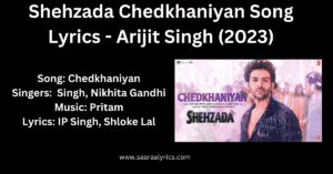 Shehzada-Chedkhaniyan-Song-Lyrics-Arijit-Singh-2023