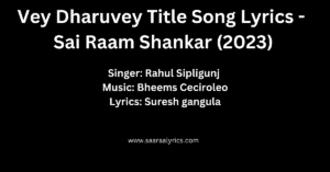 Vey-Dharuvey-Title-Song-Lyrics-Sai-Raam-Shankar-2023