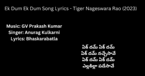 Ek Dum Ek Dum Song Lyrics - Tiger Nageswara Rao (2023)